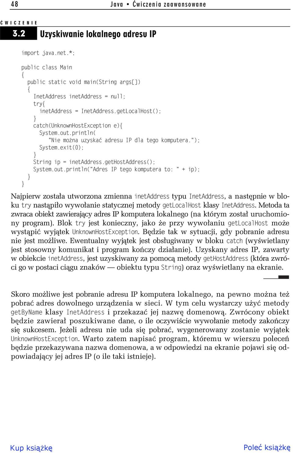 println( "Nie mo na uzyska adresu IP dla tego komputera."); System.exit(0); String ip = inetaddress.gethostaddress(); System.out.