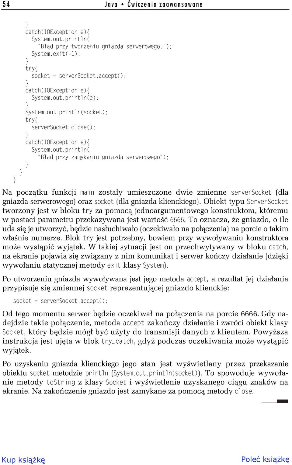 Obiekt typu ServerSocket tworzony jest w bloku try za pomoc jednoargumentowego konstruktora, któremu w postaci parametru przekazywana jest warto 6666.