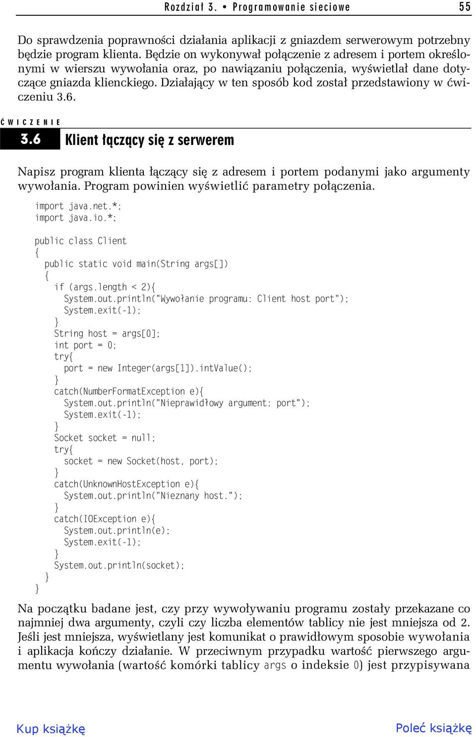 Dzia aj cy w ten sposób kod zosta przedstawiony w wiczeniu 3.6. W I C Z E N I E 3.6 Klient cz cy si z serwerem Napisz program klienta cz cy si z adresem i portem podanymi jako argumenty wywo ania.
