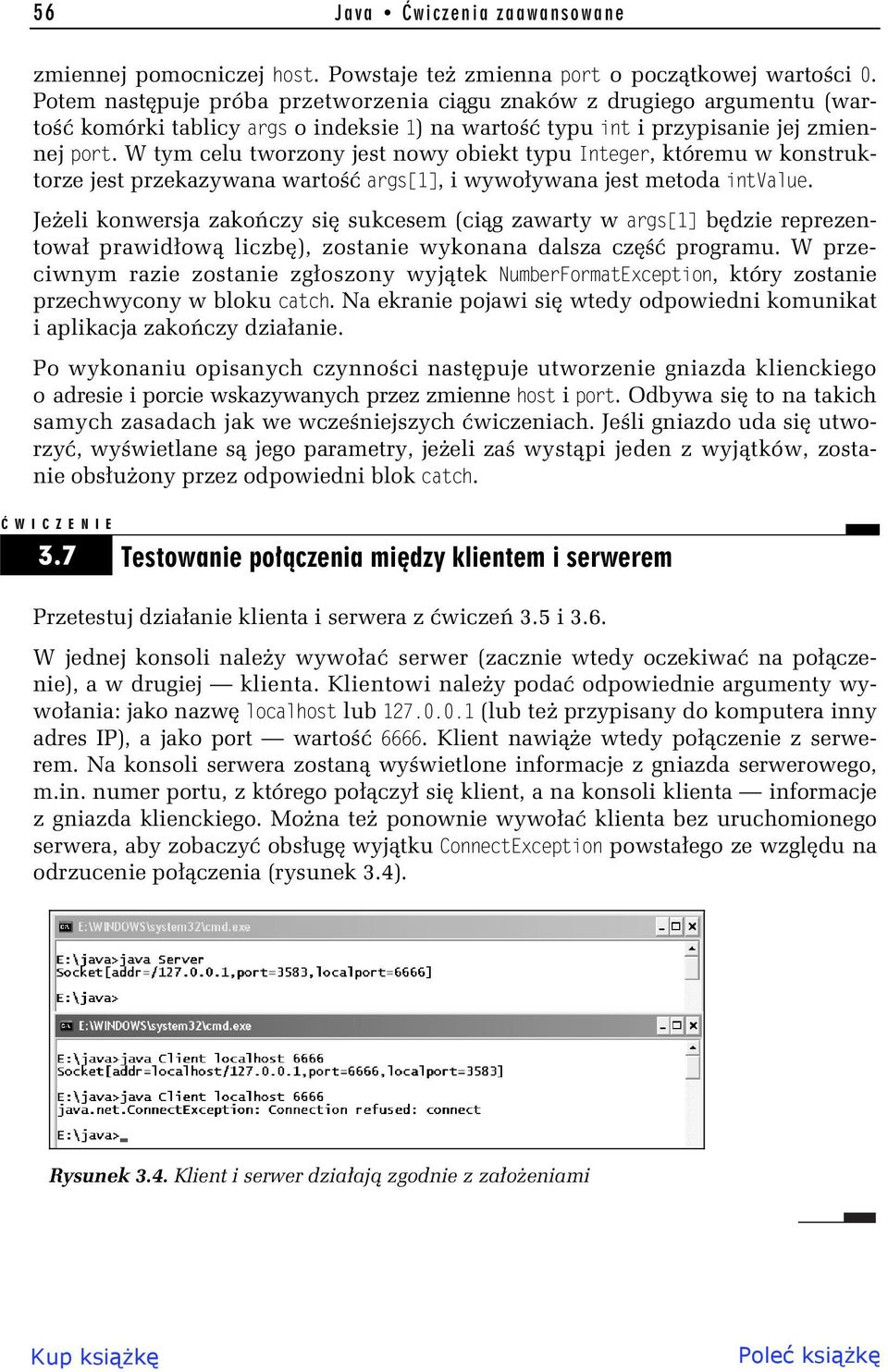 W tym celu tworzony jest nowy obiekt typu Integer, któremu w konstruktorze jest przekazywana warto args[1], i wywo ywana jest metoda intvalue.