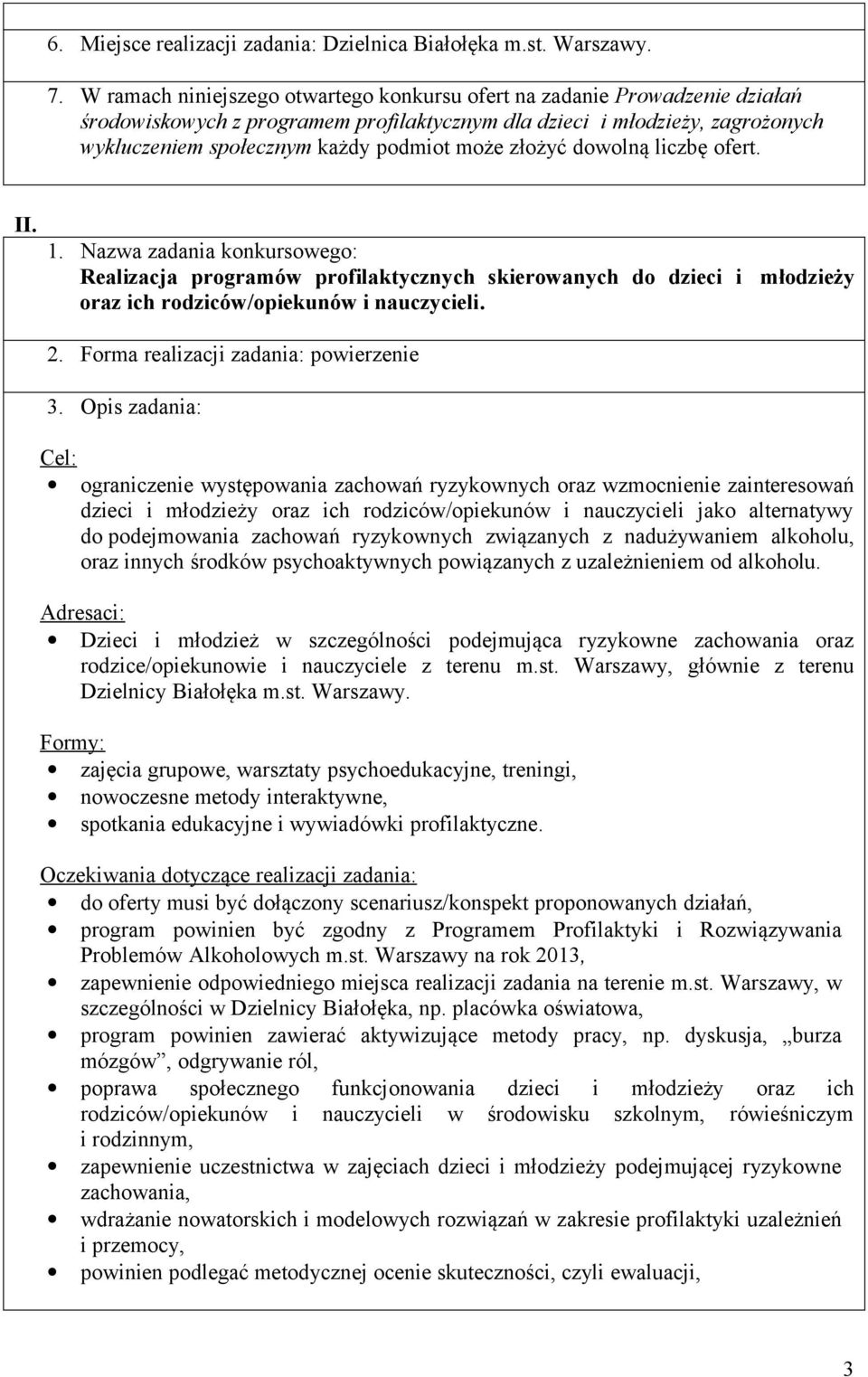 złożyć dowolną liczbę ofert. II. 1. Nazwa zadania konkursowego: Realizacja programów profilaktycznych skierowanych do dzieci i młodzieży oraz ich rodziców/opiekunów i nauczycieli. 2.