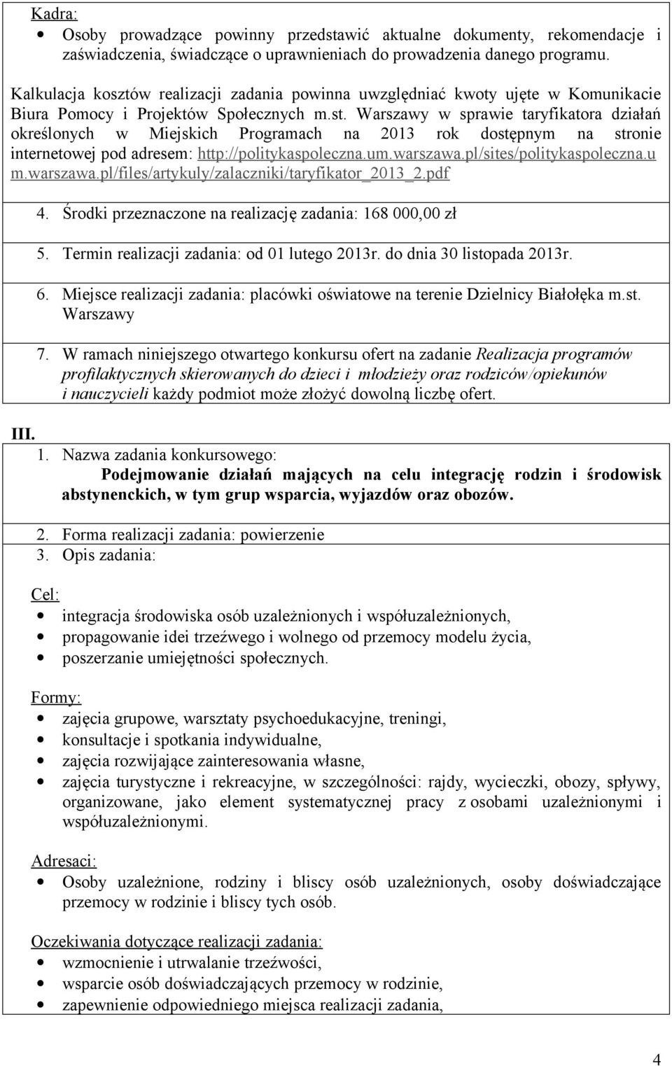 Warszawy w sprawie taryfikatora działań określonych w Miejskich Programach na 2013 rok dostępnym na stronie internetowej pod adresem: http://politykaspoleczna.um.warszawa.pl/sites/politykaspoleczna.