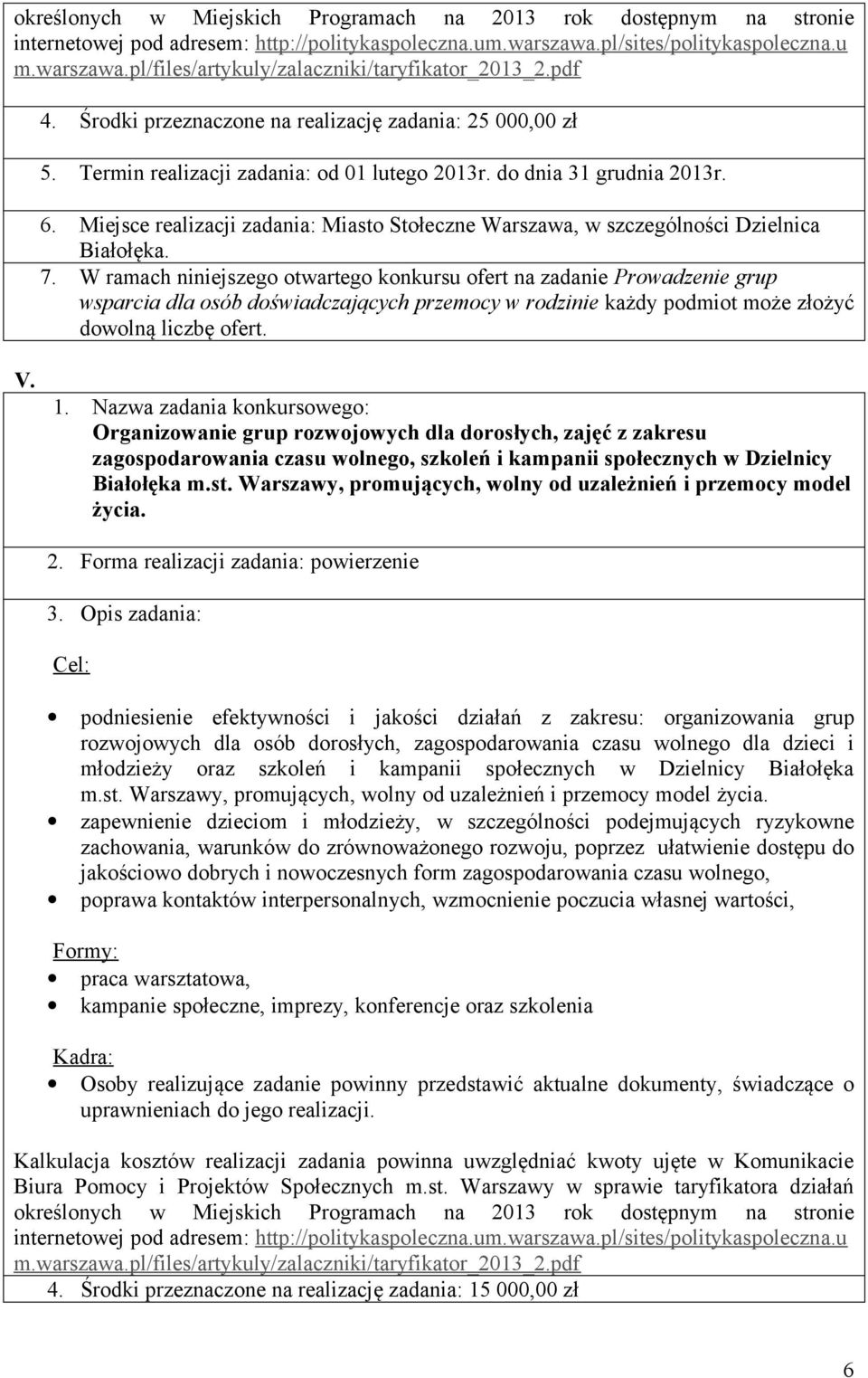 Miejsce realizacji zadania: Miasto Stołeczne Warszawa, w szczególności Dzielnica Białołęka. 7.