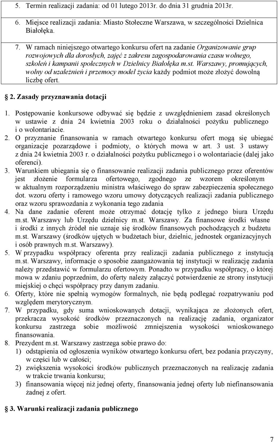 Białołęka m.st. Warszawy, promujących, wolny od uzależnień i przemocy model życia każdy podmiot może złożyć dowolną liczbę ofert. 2. Zasady przyznawania dotacji 1.