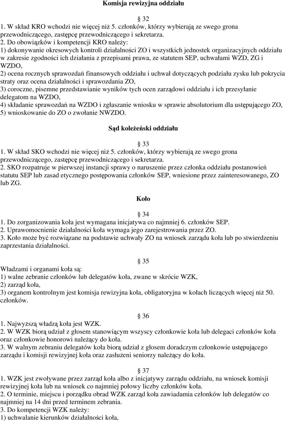 statutem SEP, uchwałami WZD, ZG i WZDO, 2) ocena rocznych sprawozdań finansowych oddziału i uchwał dotyczących podziału zysku lub pokrycia straty oraz ocena działalności i sprawozdania ZO, 3)