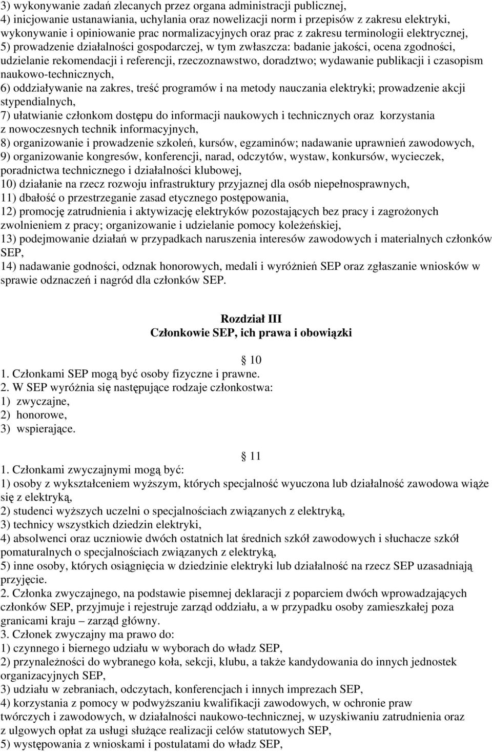 rzeczoznawstwo, doradztwo; wydawanie publikacji i czasopism naukowo-technicznych, 6) oddziaływanie na zakres, treść programów i na metody nauczania elektryki; prowadzenie akcji stypendialnych, 7)