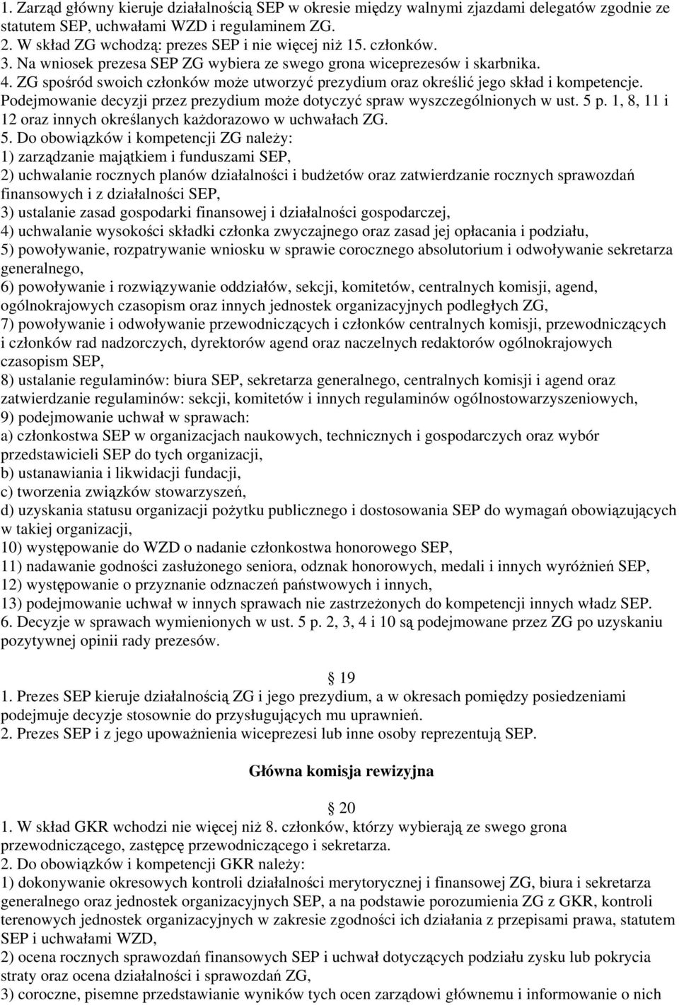 Podejmowanie decyzji przez prezydium może dotyczyć spraw wyszczególnionych w ust. 5 