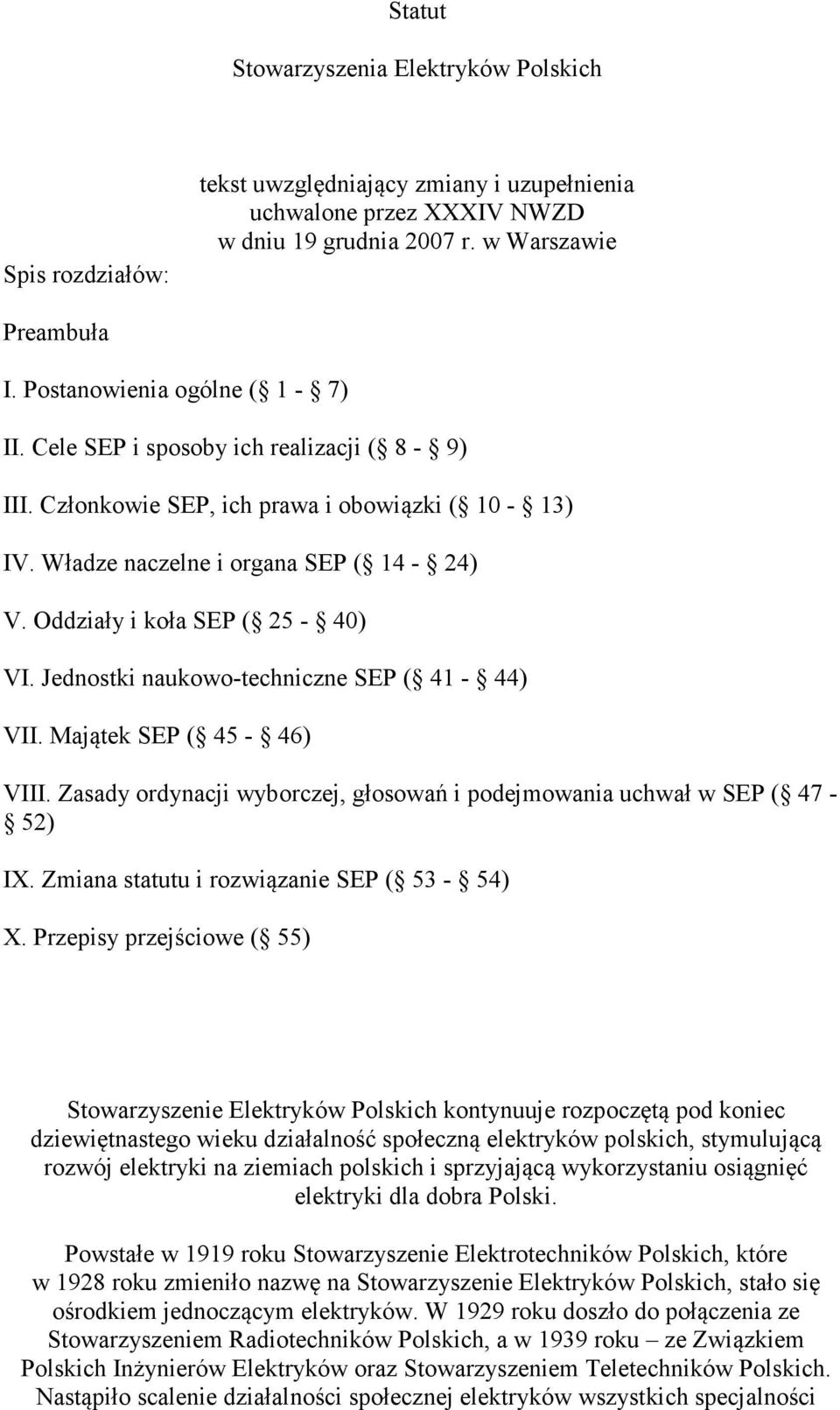 Oddziały i koła SEP ( 25-40) VI. Jednostki naukowo-techniczne SEP ( 41-44) VII. Majątek SEP ( 45-46) VIII. Zasady ordynacji wyborczej, głosowań i podejmowania uchwał w SEP ( 47-52) IX.