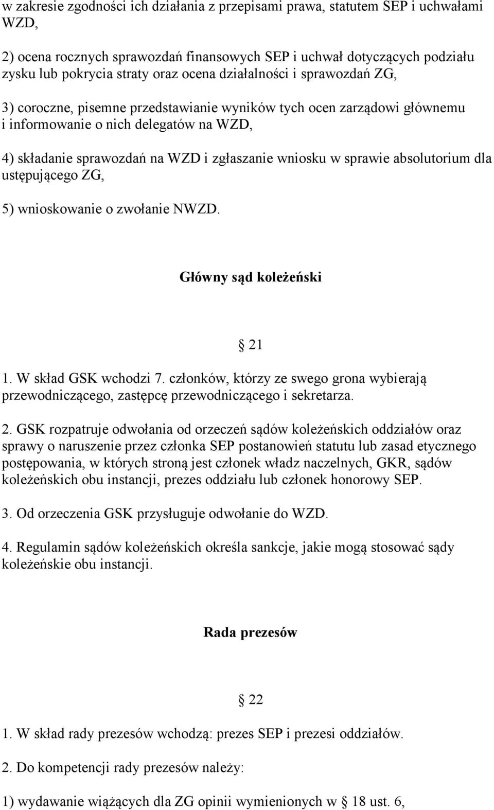 sprawie absolutorium dla ustępującego ZG, 5) wnioskowanie o zwołanie NWZD. Główny sąd koleżeński 21 1. W skład GSK wchodzi 7.