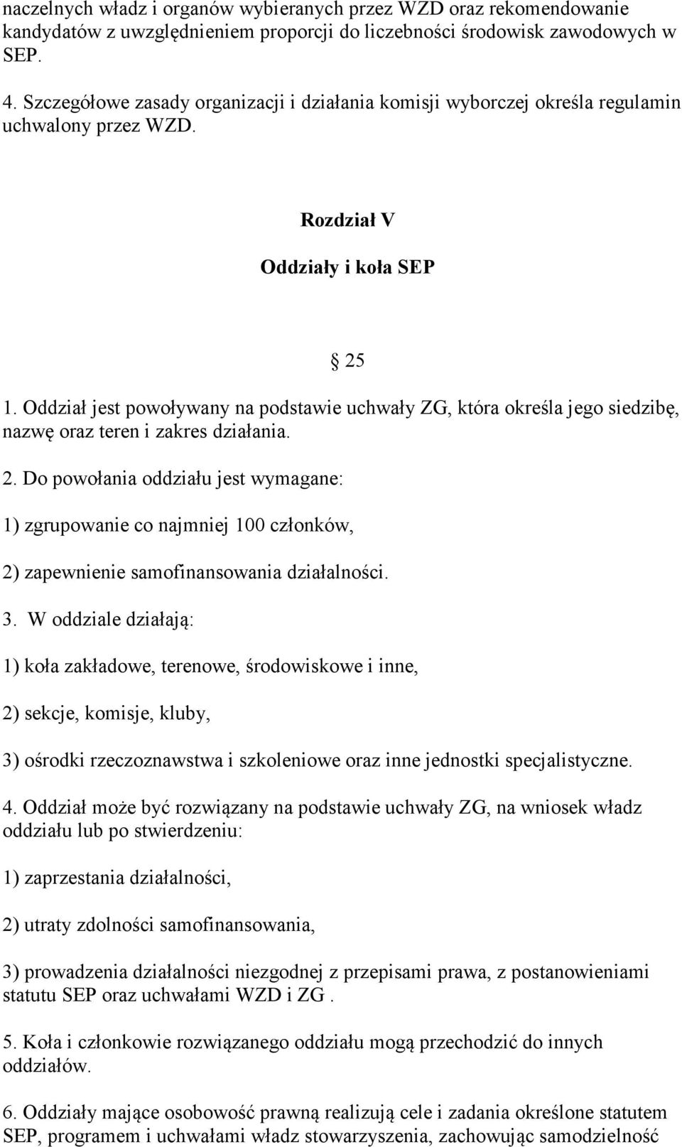 Oddział jest powoływany na podstawie uchwały ZG, która określa jego siedzibę, nazwę oraz teren i zakres działania. 2.