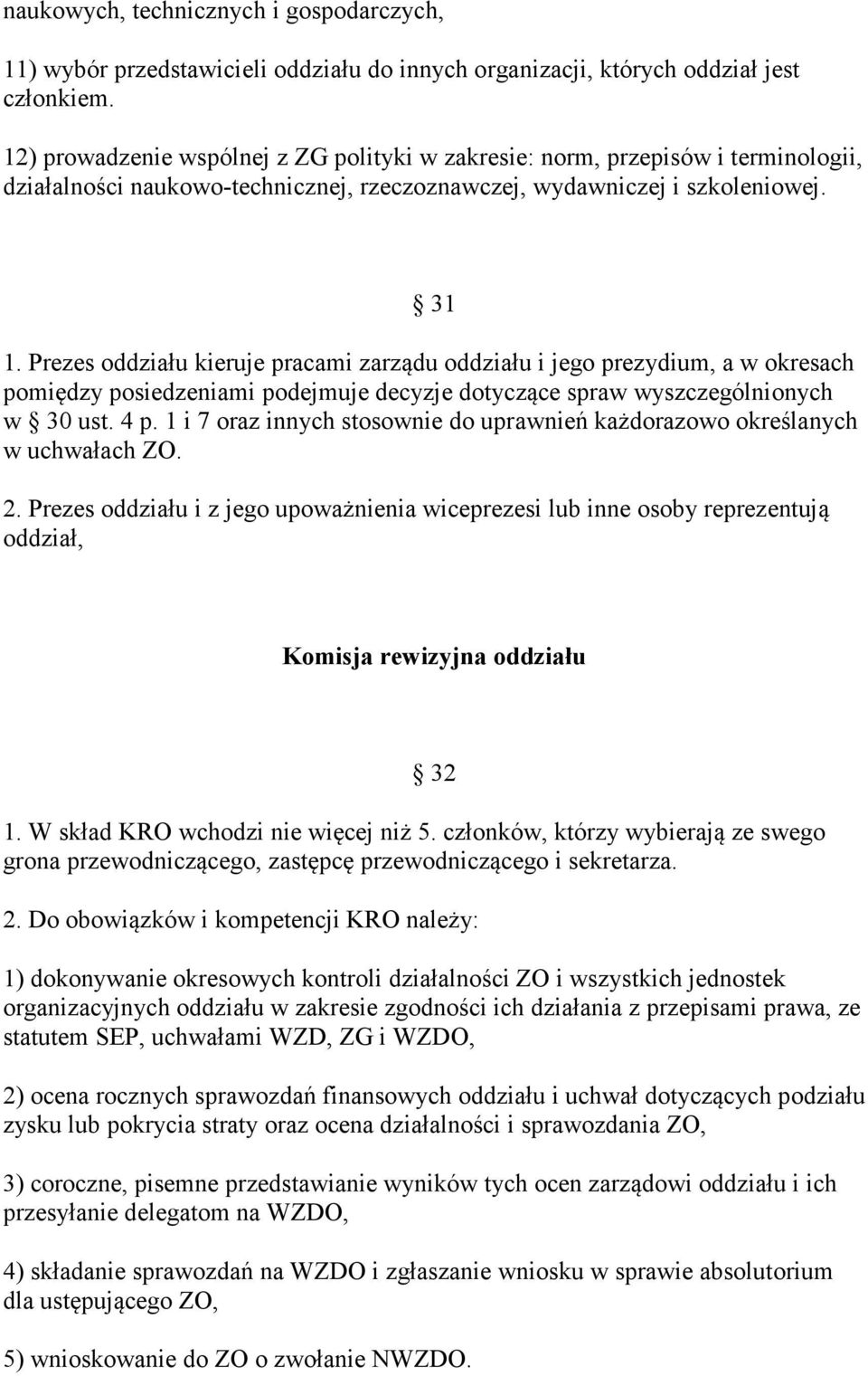 Prezes oddziału kieruje pracami zarządu oddziału i jego prezydium, a w okresach pomiędzy posiedzeniami podejmuje decyzje dotyczące spraw wyszczególnionych w 30 ust. 4 p.