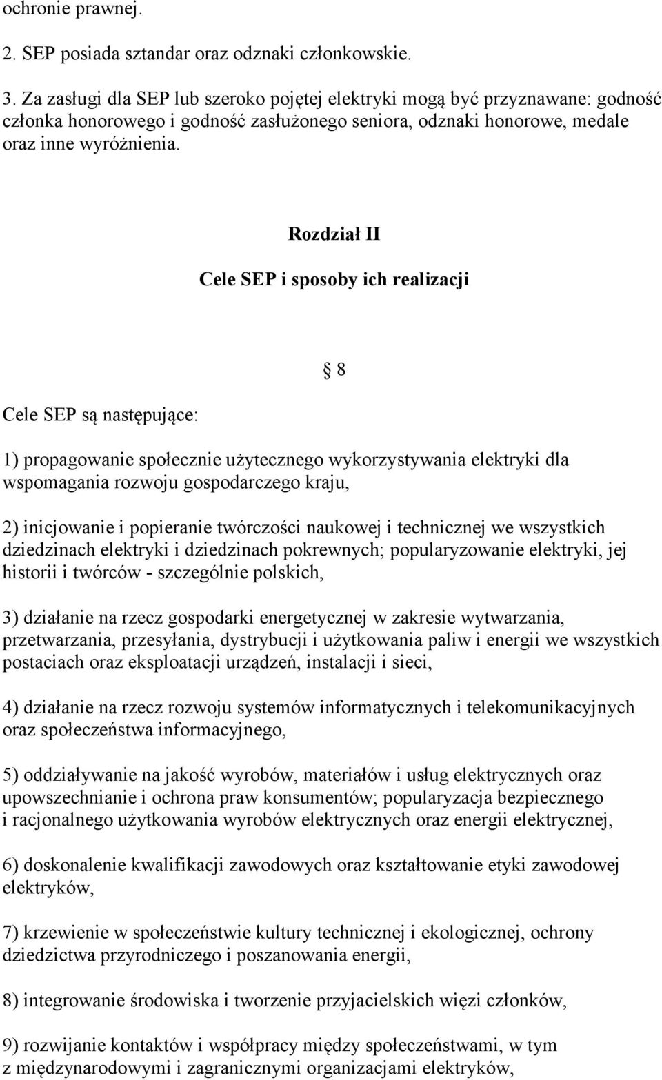 Rozdział II Cele SEP i sposoby ich realizacji Cele SEP są następujące: 1) propagowanie społecznie użytecznego wykorzystywania elektryki dla wspomagania rozwoju gospodarczego kraju, 2) inicjowanie i