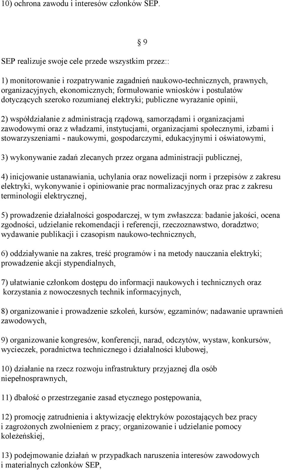 dotyczących szeroko rozumianej elektryki; publiczne wyrażanie opinii, 2) współdziałanie z administracją rządową, samorządami i organizacjami zawodowymi oraz z władzami, instytucjami, organizacjami