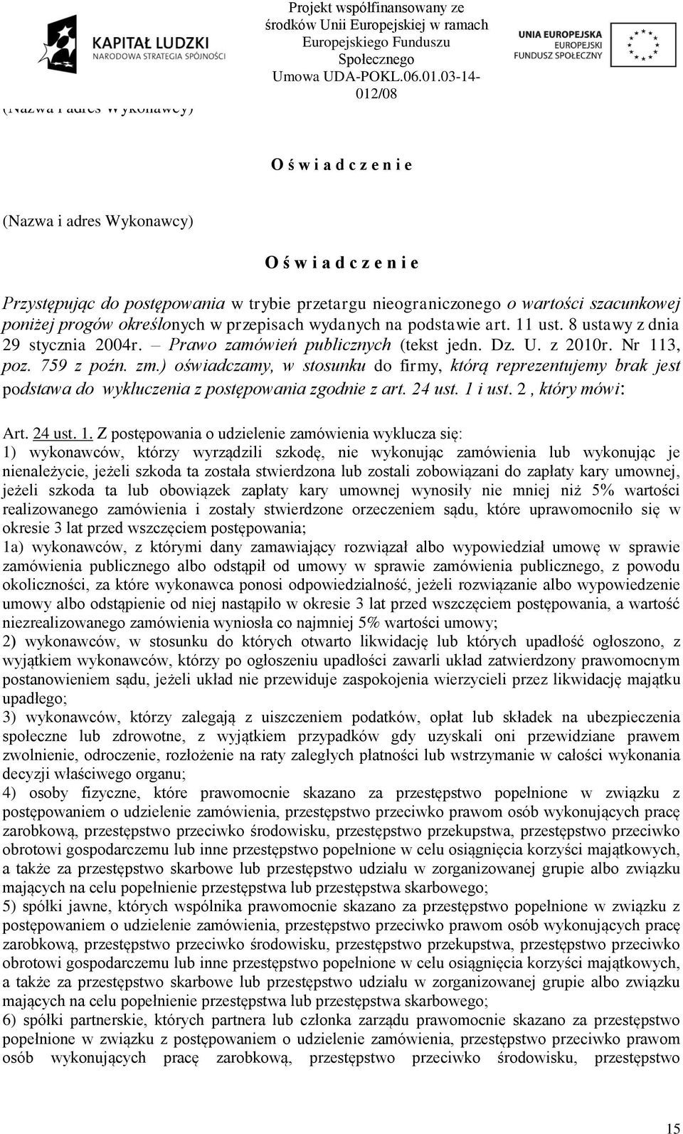 progów określonych w przepisach wydanych na podstawie art. 11 ust. 8 ustawy z dnia 29 stycznia 2004r. Prawo zamówień publicznych (tekst jedn. Dz. U. z 2010r. Nr 113, poz. 759 z poźn. zm.