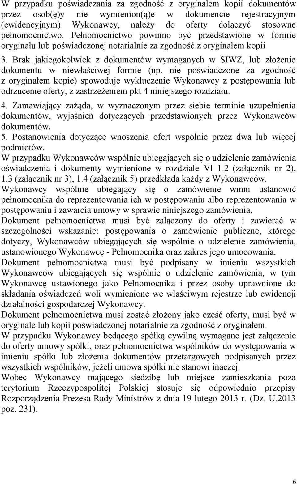 Brak jakiegokolwiek z dokumentów wymaganych w SIWZ, lub złożenie dokumentu w niewłaściwej formie (np.