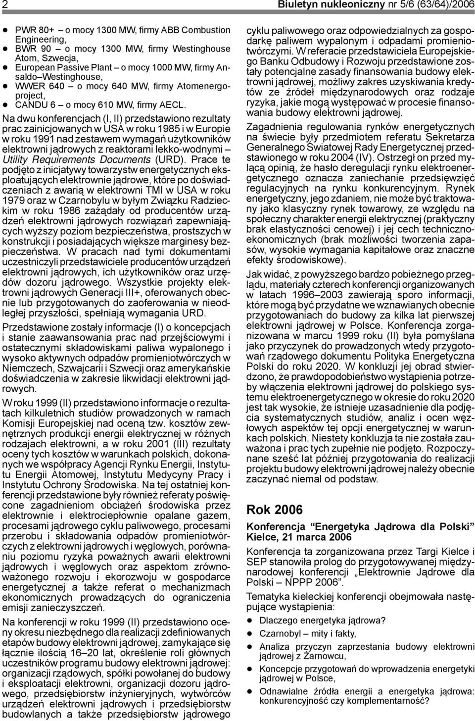 Na dwu konferencjach (I, II) przedstawiono rezultaty prac zainicjowanych w USA w roku 1985 i w Europie w roku 1991 nad zestawem wymagań użytkowników elektrowni jądrowych z reaktorami lekko-wodnymi