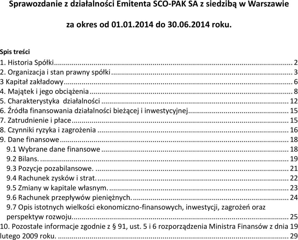 Czynniki ryzyka i zagrożenia... 16 9. Dane finansowe... 18 9.1 Wybrane dane finansowe... 18 9.2 Bilans.... 19 9.3 Pozycje pozabilansowe.... 21 9.4 Rachunek zysków i strat.... 22 9.