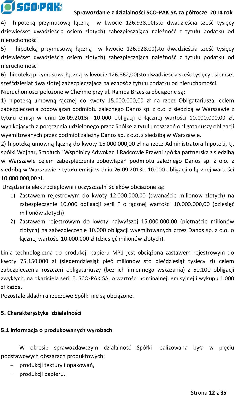 928,00(sto dwadzieścia sześć tysięcy dziewięćset dwadzieścia osiem złotych) zabezpieczająca należność z tytułu podatku od nieruchomości 6) hipoteką przymusową łączną w kwocie 126.