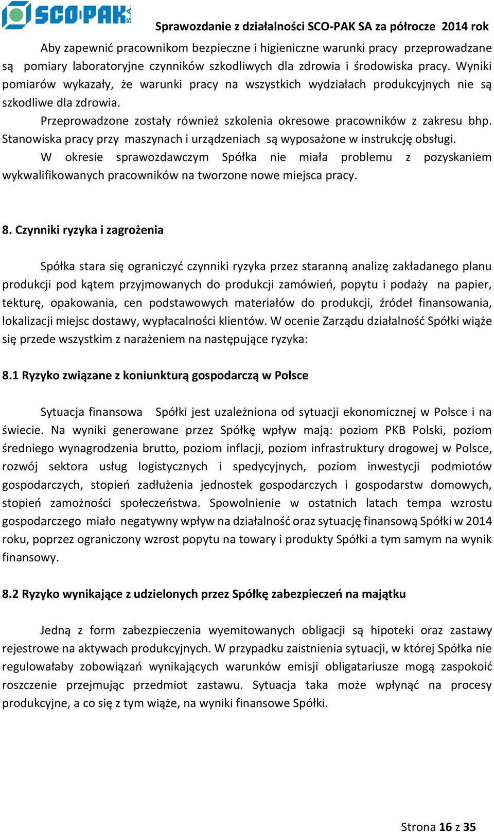 Stanowiska pracy przy maszynach i urządzeniach są wyposażone w instrukcję obsługi.