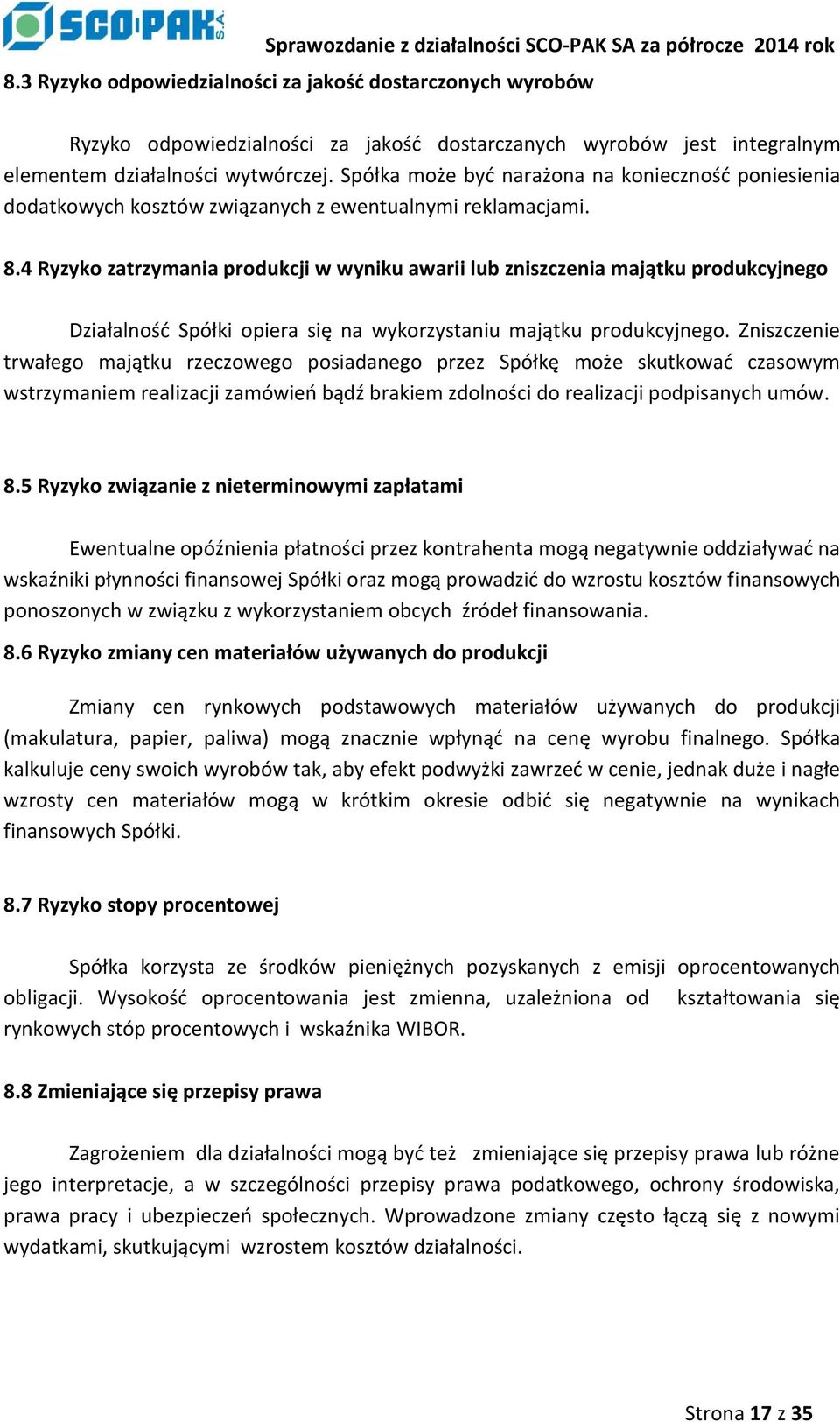 4 Ryzyko zatrzymania produkcji w wyniku awarii lub zniszczenia majątku produkcyjnego Działalność Spółki opiera się na wykorzystaniu majątku produkcyjnego.