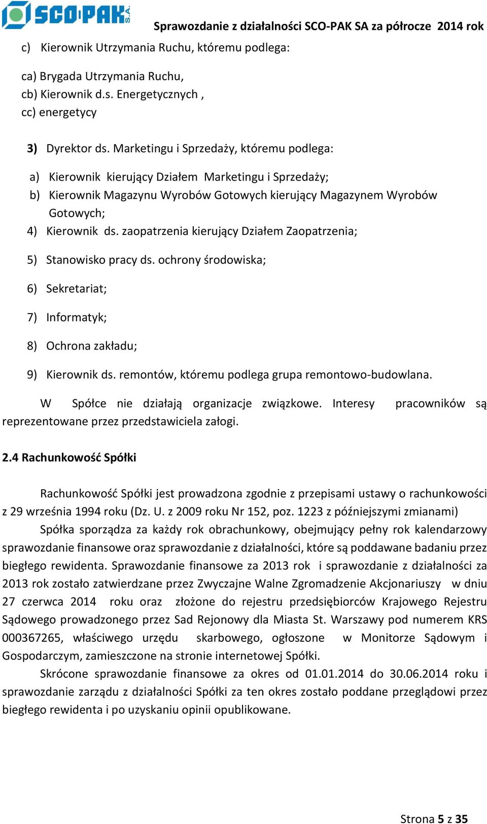 zaopatrzenia kierujący Działem Zaopatrzenia; 5) Stanowisko pracy ds. ochrony środowiska; 6) Sekretariat; 7) Informatyk; 8) Ochrona zakładu; 9) Kierownik ds.