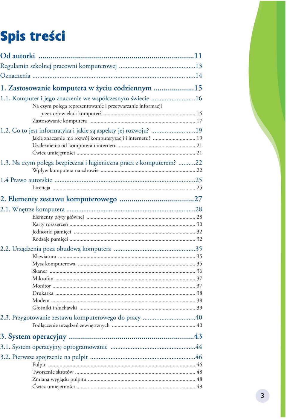 ...19 Jakie znaczenie ma rozwój komputeryzacji i internetu?... 19 Uzależnienia od komputera i internetu... 21 Ćwicz umiejętności... 21 1.3. Na czym polega bezpieczna i higieniczna praca z komputerem?