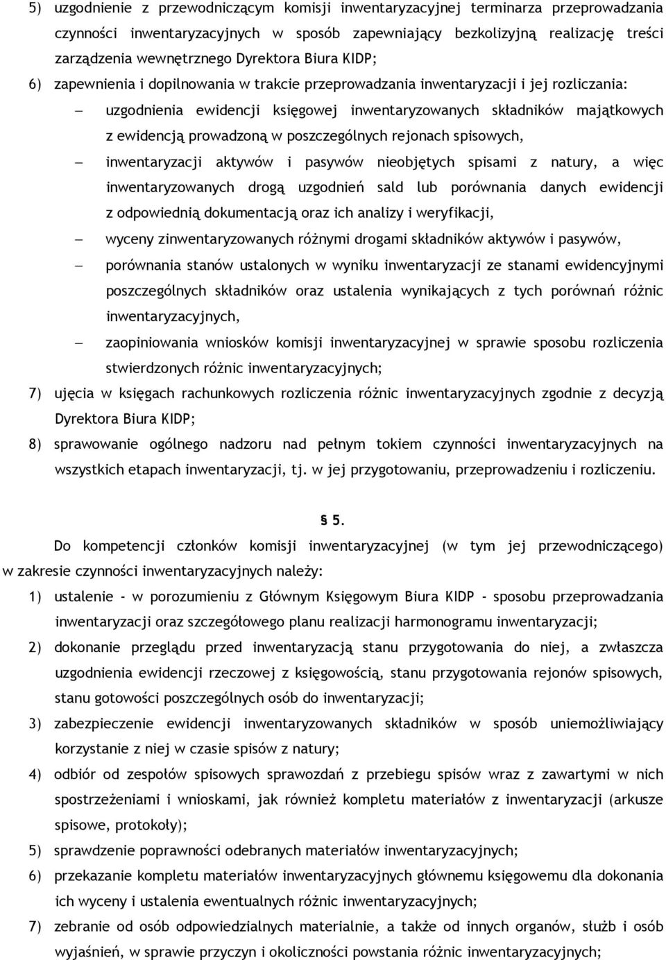 prowadzoną w poszczególnych rejonach spisowych, inwentaryzacji aktywów i pasywów nieobjętych spisami z natury, a więc inwentaryzowanych drogą uzgodnień sald lub porównania danych ewidencji z