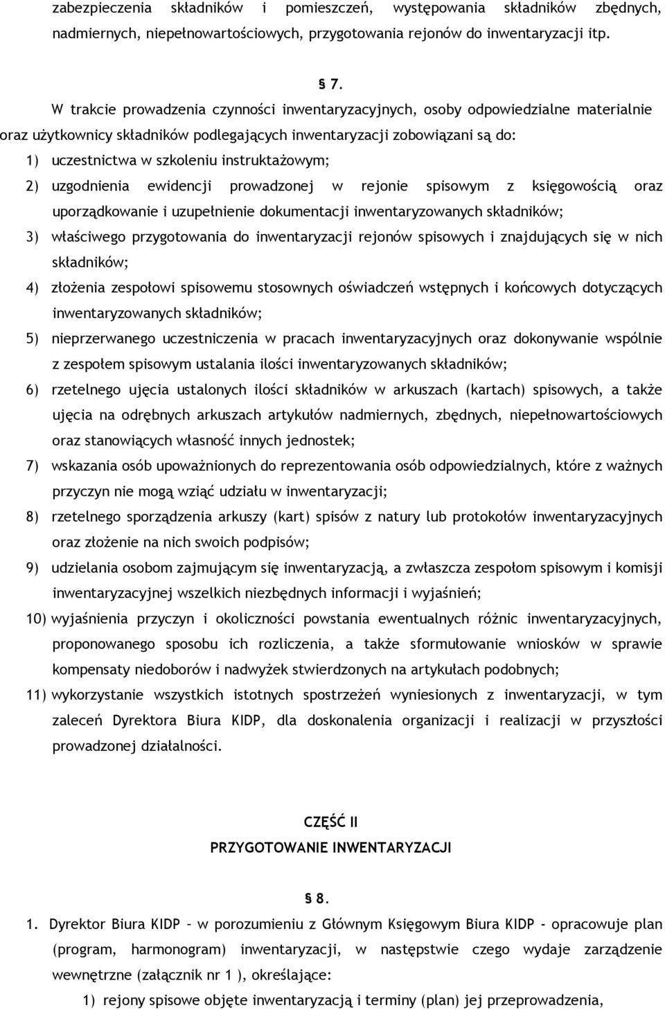 instruktaŝowym; 2) uzgodnienia ewidencji prowadzonej w rejonie spisowym z księgowością oraz uporządkowanie i uzupełnienie dokumentacji inwentaryzowanych składników; 3) właściwego przygotowania do