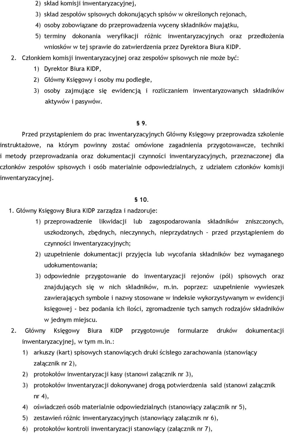 Członkiem komisji inwentaryzacyjnej oraz zespołów spisowych nie moŝe być: 1) Dyrektor Biura KIDP, 2) Główny Księgowy i osoby mu podległe, 3) osoby zajmujące się ewidencją i rozliczaniem