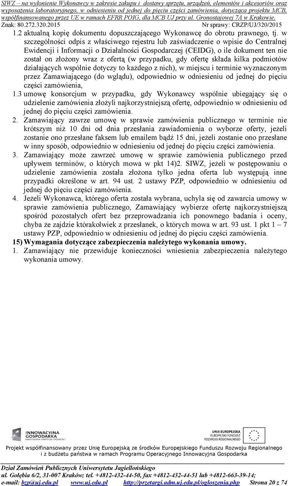 (w przypadku, gdy ofertę składa kilka podmiotów działających wspólnie dotyczy to kaŝdego z nich), w miejscu i terminie wyznaczonym przez Zamawiającego (do wglądu), odpowiednio w odniesieniu od jednej