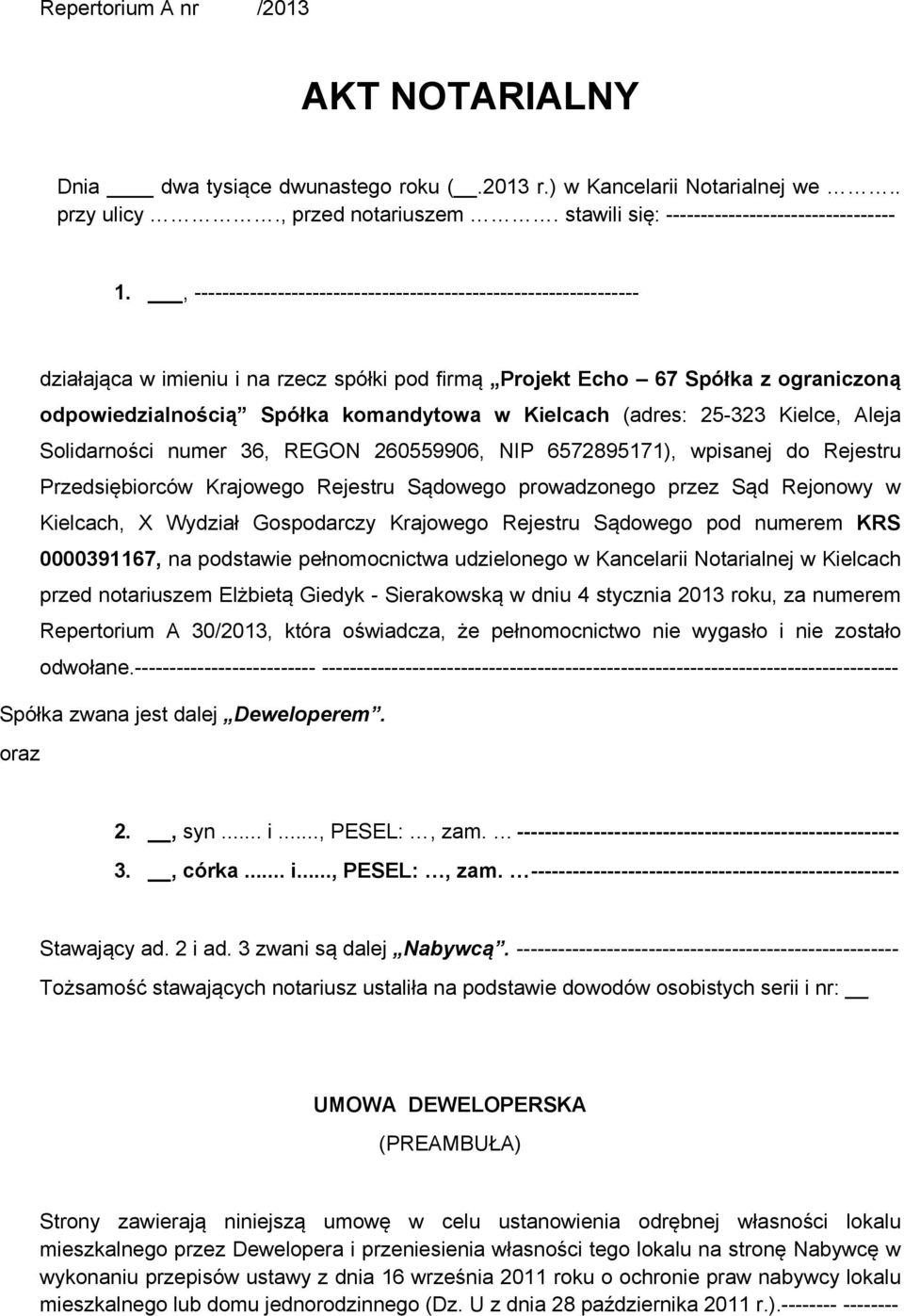 Kielcach (adres: 25-323 Kielce, Aleja Solidarności numer 36, REGON 260559906, NIP 6572895171), wpisanej do Rejestru Przedsiębiorców Krajowego Rejestru Sądowego prowadzonego przez Sąd Rejonowy w