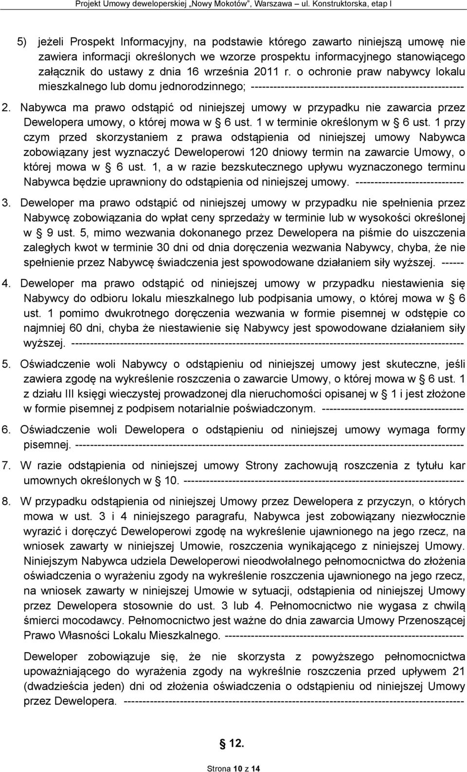 Nabywca ma prawo odstąpić od niniejszej umowy w przypadku nie zawarcia przez Dewelopera umowy, o której mowa w 6 ust. 1 w terminie określonym w 6 ust.