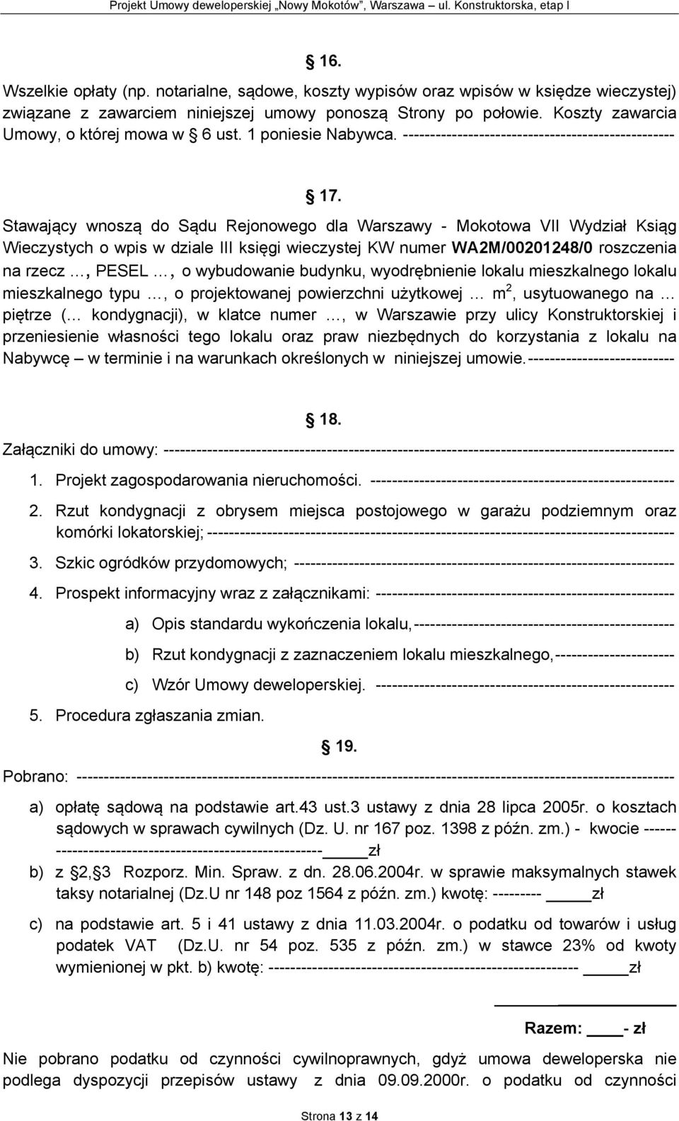 Stawający wnoszą do Sądu Rejonowego dla Warszawy - Mokotowa VII Wydział Ksiąg Wieczystych o wpis w dziale III księgi wieczystej KW numer WA2M/00201248/0 roszczenia na rzecz, PESEL, o wybudowanie