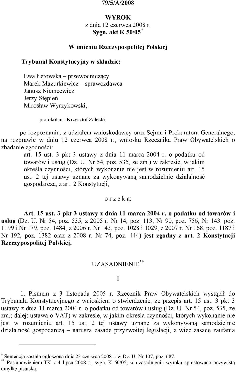 protokolant: Krzysztof Zalecki, po rozpoznaniu, z udziałem wnioskodawcy oraz Sejmu i Prokuratora Generalnego, na rozprawie w dniu 12 czerwca 2008 r.