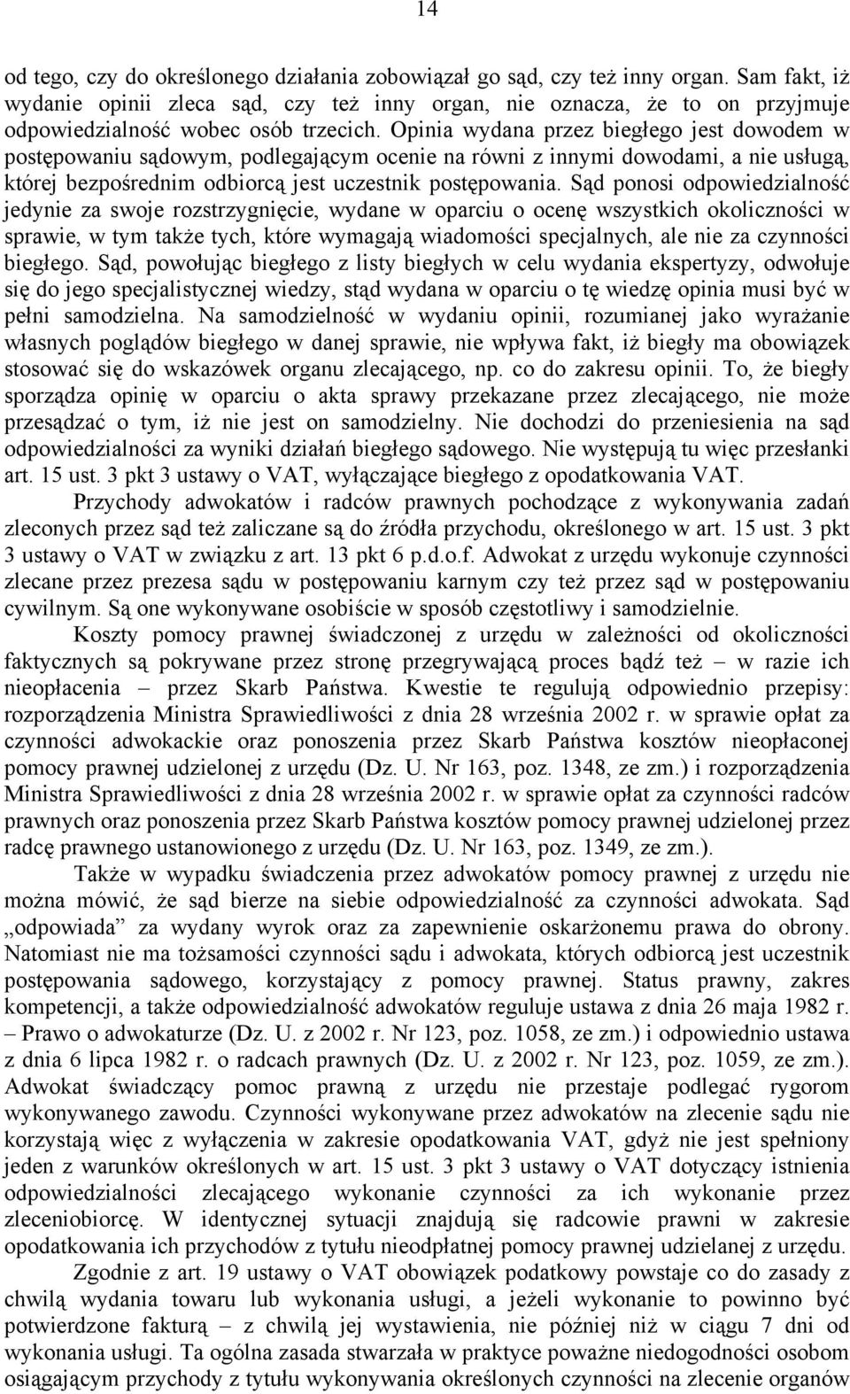 Opinia wydana przez biegłego jest dowodem w postępowaniu sądowym, podlegającym ocenie na równi z innymi dowodami, a nie usługą, której bezpośrednim odbiorcą jest uczestnik postępowania.