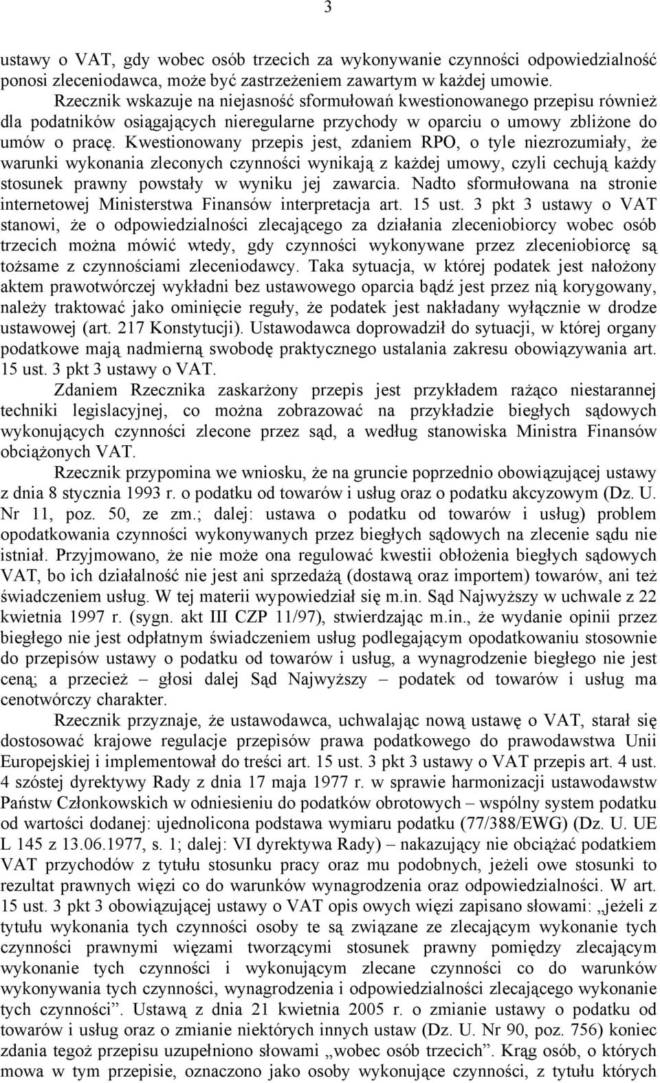 Kwestionowany przepis jest, zdaniem RPO, o tyle niezrozumiały, że warunki wykonania zleconych czynności wynikają z każdej umowy, czyli cechują każdy stosunek prawny powstały w wyniku jej zawarcia.