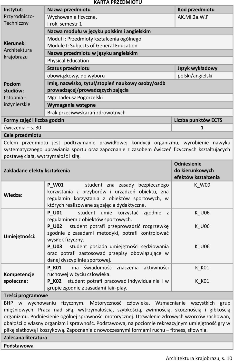 F Techniczny I rok, semestr 1 Nazwa modułu w języku polskim i angielskim Moduł I: Przedmioty kształcenia ogólnego Kierunek: Module I: Subjects of General Education Architektura Nazwa przedmiotu w