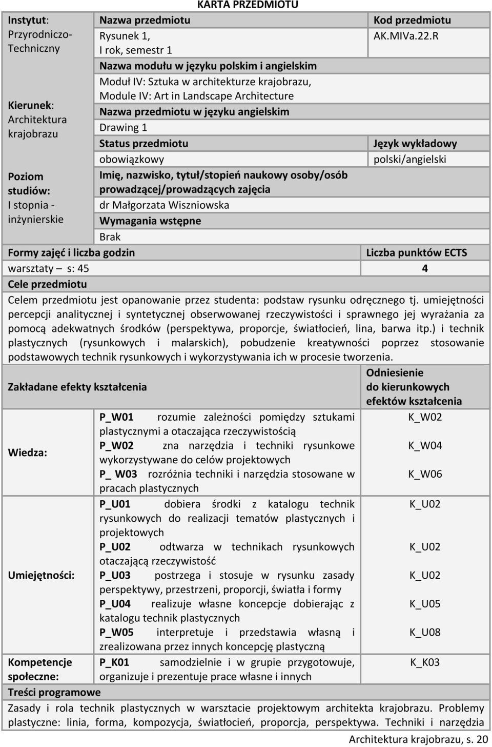 angielskim Architektura Drawing 1 krajobrazu Status przedmiotu Język wykładowy obowiązkowy polski/angielski Poziom studiów: I stopnia - inżynierskie Imię, nazwisko, tytuł/stopień naukowy osoby/osób