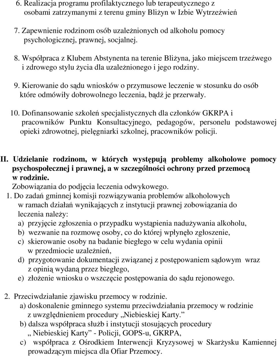 Współpraca z Klubem Abstynenta na terenie BliŜyna, jako miejscem trzeźwego i zdrowego stylu Ŝycia dla uzaleŝnionego i jego rodziny. 9.