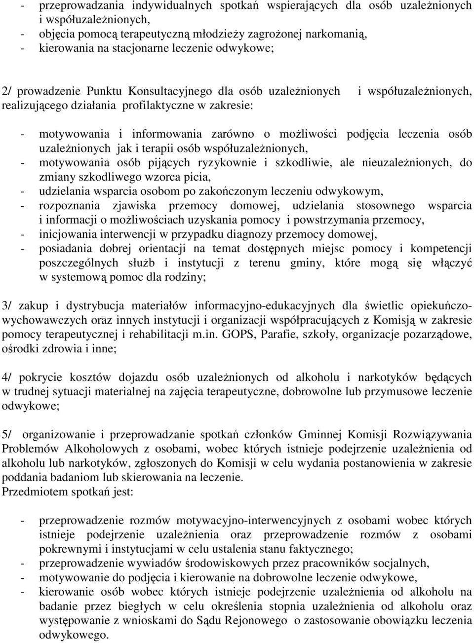 moŝliwości podjęcia leczenia osób uzaleŝnionych jak i terapii osób współuzaleŝnionych, - motywowania osób pijących ryzykownie i szkodliwie, ale nieuzaleŝnionych, do zmiany szkodliwego wzorca picia, -