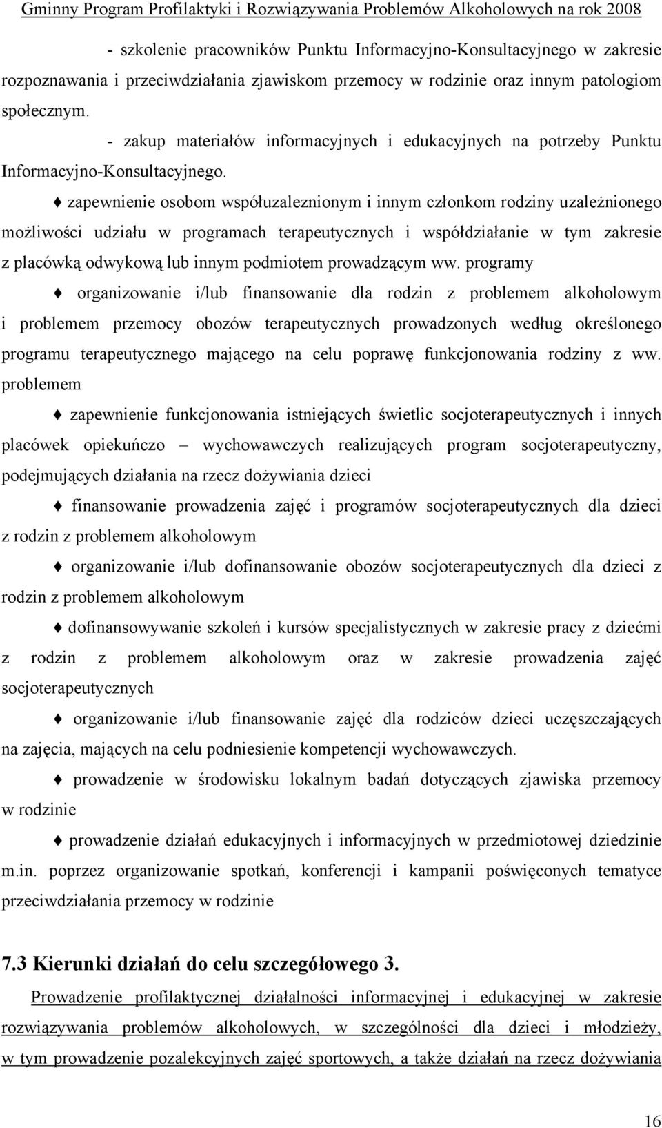 zapewnienie osobom współuzaleznionym i innym członkom rodziny uzależnionego możliwości udziału w programach terapeutycznych i współdziałanie w tym zakresie z placówką odwykową lub innym podmiotem