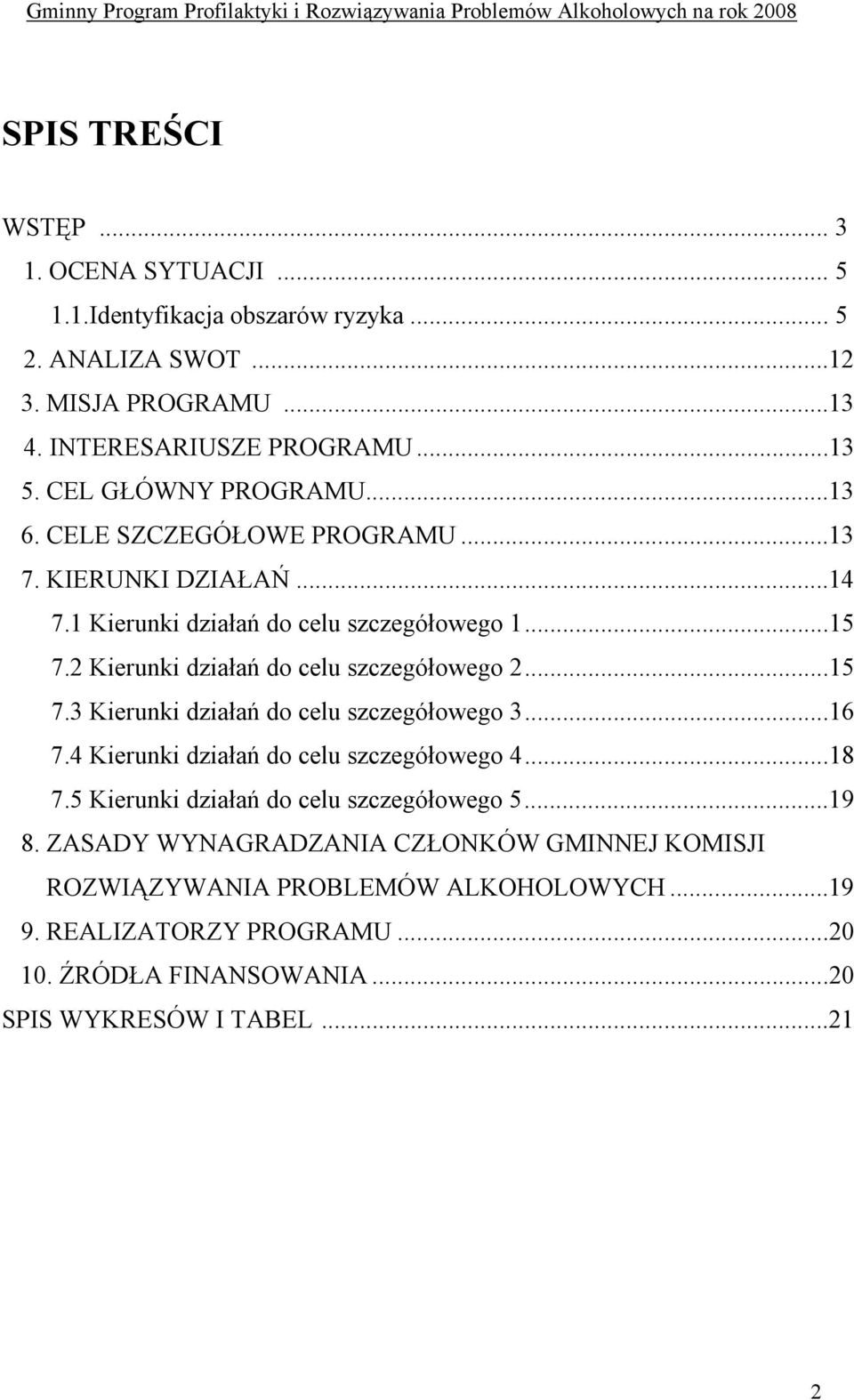 2 Kierunki działań do celu szczegółowego 2...15 7.3 Kierunki działań do celu szczegółowego 3...16 7.4 Kierunki działań do celu szczegółowego 4...18 7.