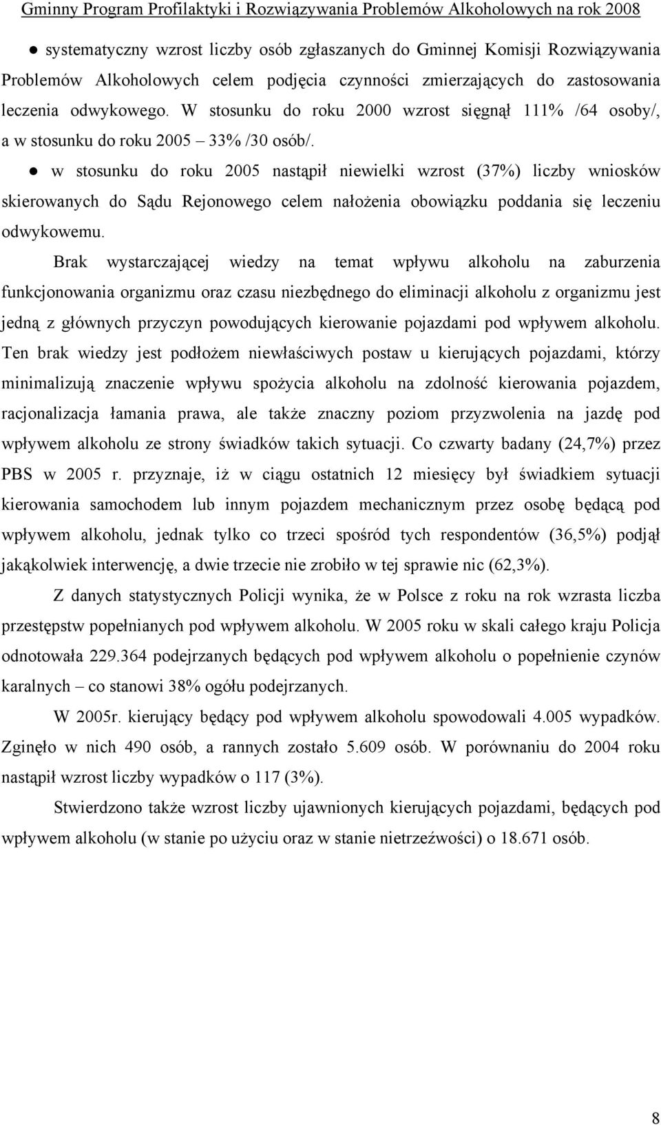 w stosunku do roku 2005 nastąpił niewielki wzrost (37%) liczby wniosków skierowanych do Sądu Rejonowego celem nałożenia obowiązku poddania się leczeniu odwykowemu.