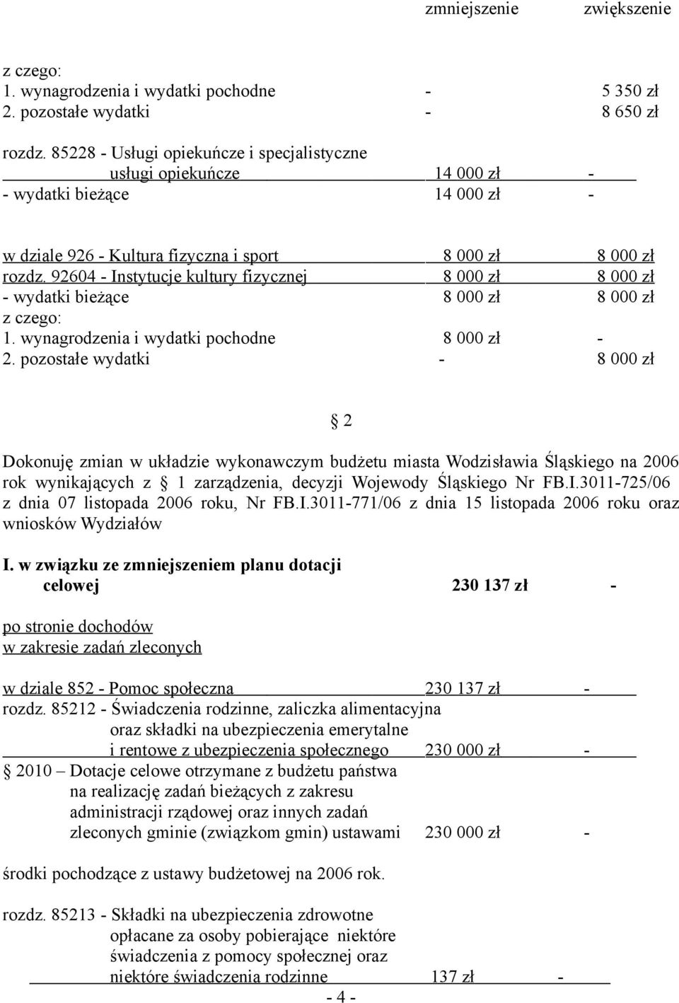 92604 - Instytucje kultury fizycznej 8 000 zł 8 000 zł - wydatki bieżące 8 000 zł 8 000 zł 1. wynagrodzenia i wydatki pochodne 8 000 zł - 2.