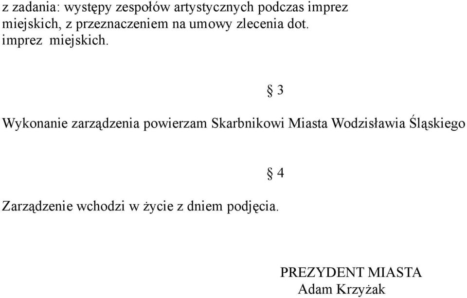 Wykonanie zarządzenia powierzam Skarbnikowi Miasta Wodzisławia