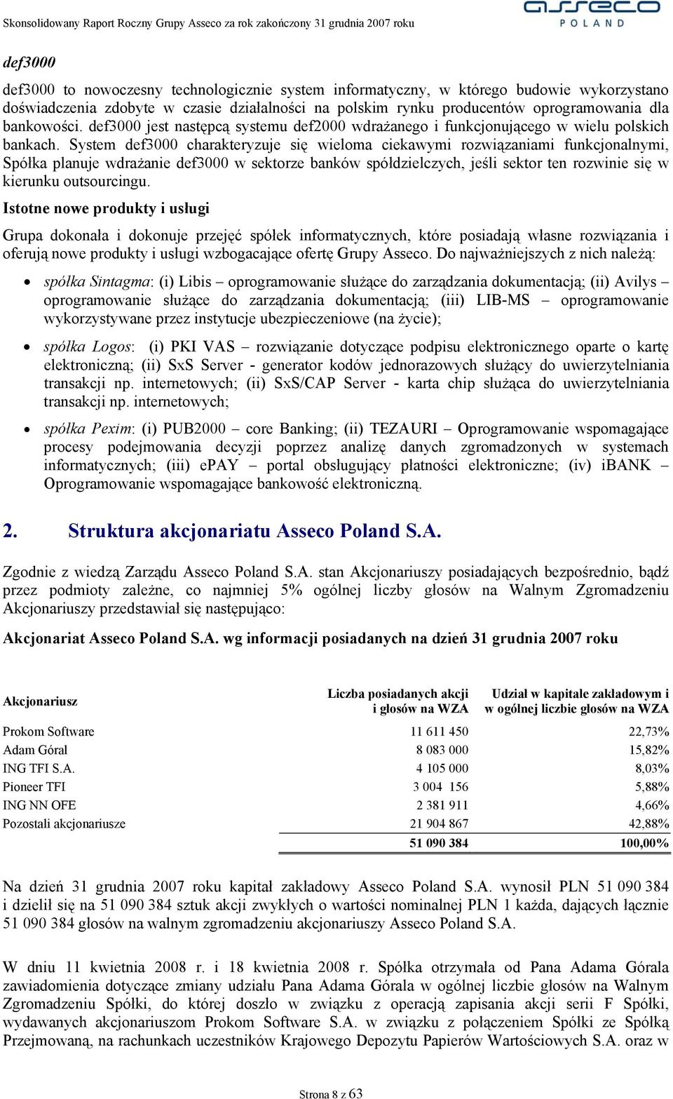 System def3000 charakteryzuje się wieloma ciekawymi rozwiązaniami funkcjonalnymi, Spółka planuje wdrażanie def3000 w sektorze banków spółdzielczych, jeśli sektor ten rozwinie się w kierunku