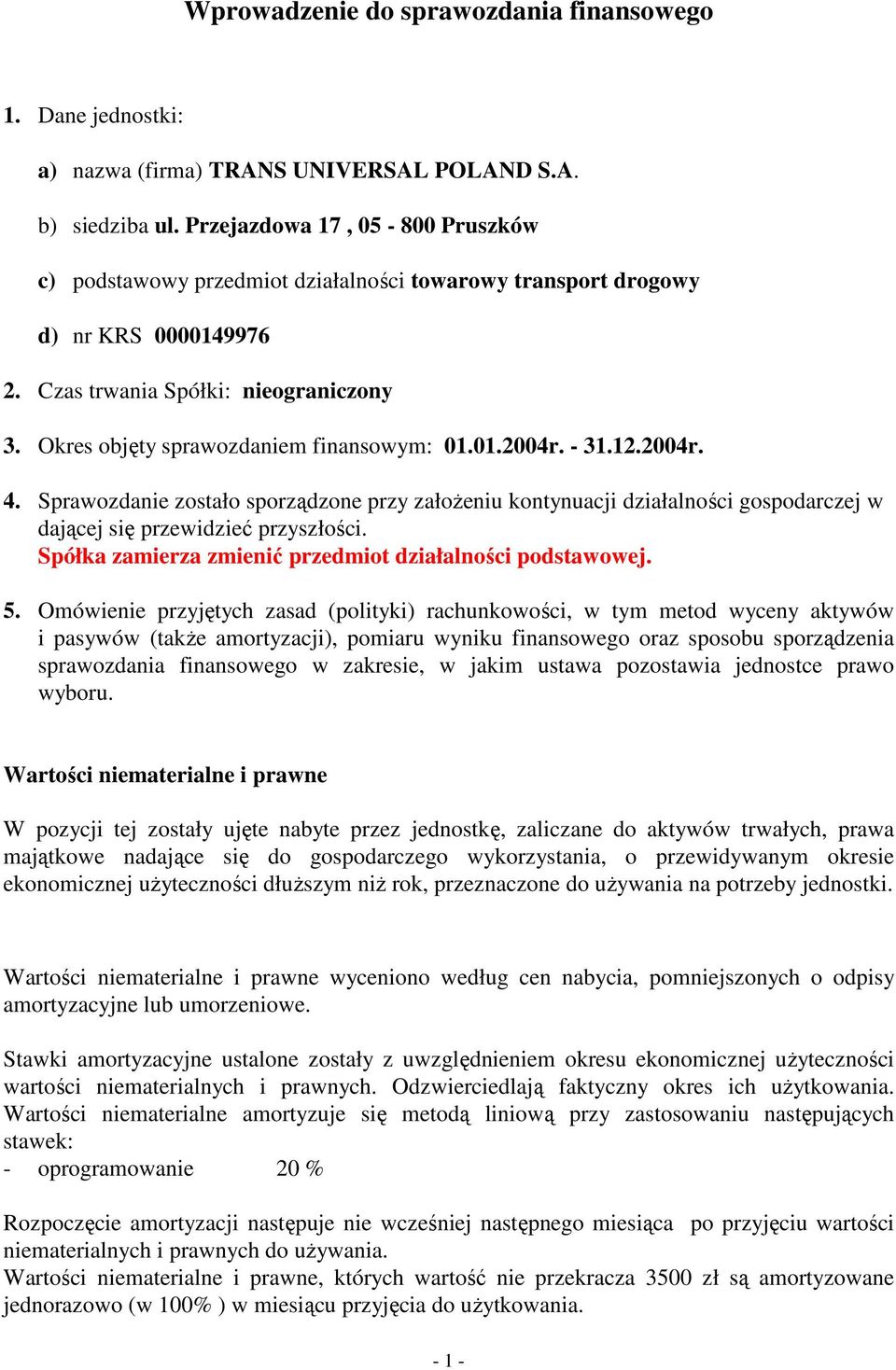 Okres objęty sprawozdaniem finansowym: 01.01.2004r. - 31.12.2004r. 4. Sprawozdanie zostało sporządzone przy załoŝeniu kontynuacji działalności gospodarczej w dającej się przewidzieć przyszłości.