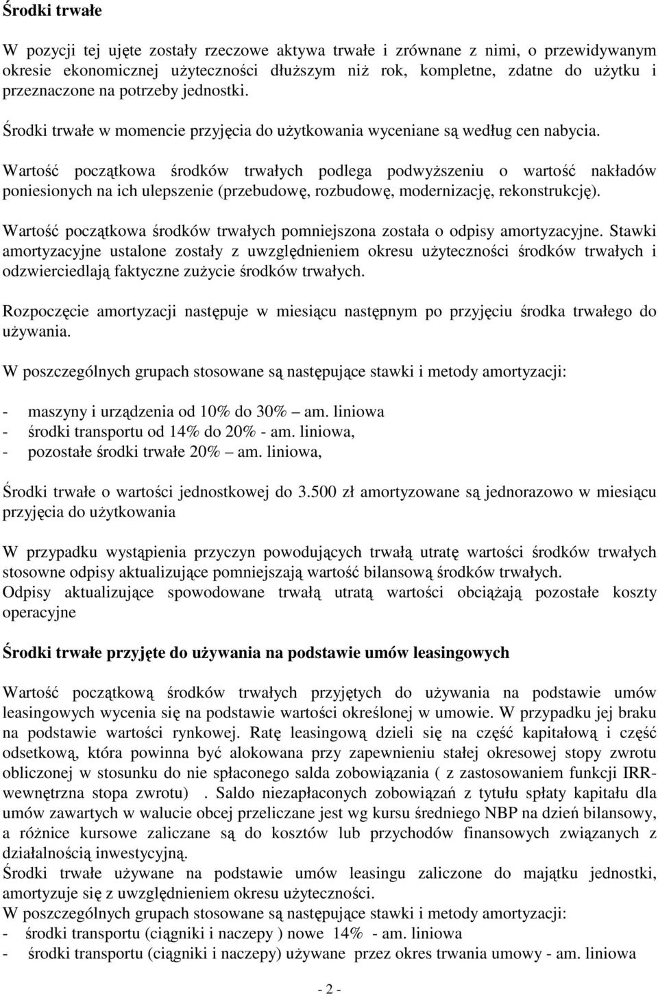 Wartość początkowa środków trwałych podlega podwyŝszeniu o wartość nakładów poniesionych na ich ulepszenie (przebudowę, rozbudowę, modernizację, rekonstrukcję).