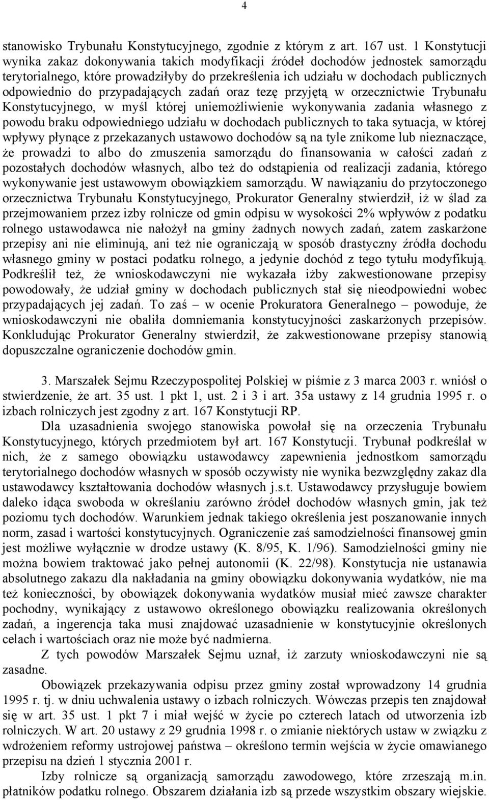 przypadających zadań oraz tezę przyjętą w orzecznictwie Trybunału Konstytucyjnego, w myśl której uniemożliwienie wykonywania zadania własnego z powodu braku odpowiedniego udziału w dochodach