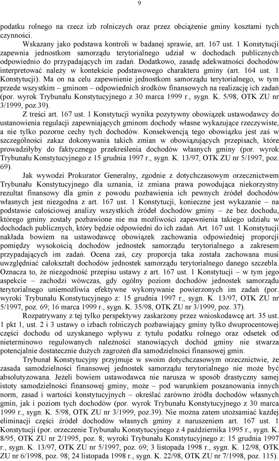 Dodatkowo, zasadę adekwatności dochodów interpretować należy w kontekście podstawowego charakteru gminy (art. 164 ust. 1 Konstytucji).